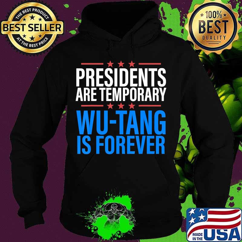 Presidents are Temporary Wutang is forever Shirts Men Women T-Shirt Hoodie Presidents are Temporary Wutang is forever Shirts Men Women T-Shirt Hoodie