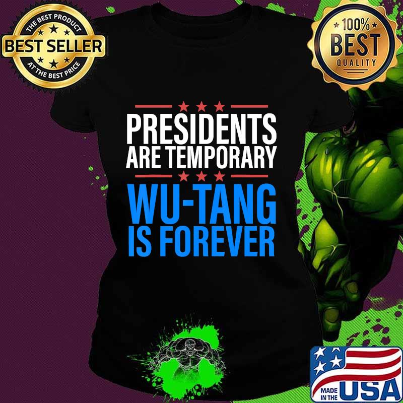 Presidents are Temporary Wutang is forever Shirts Men Women T-Shirt Ladies tee Presidents are Temporary Wutang is forever Shirts Men Women T-Shirt Ladies tee