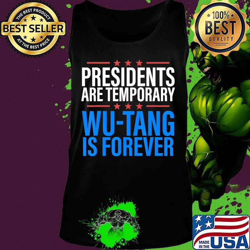 Presidents are Temporary Wutang is forever Shirts Men Women T-Shirt Tank top Presidents are Temporary Wutang is forever Shirts Men Women T-Shirt Tank top