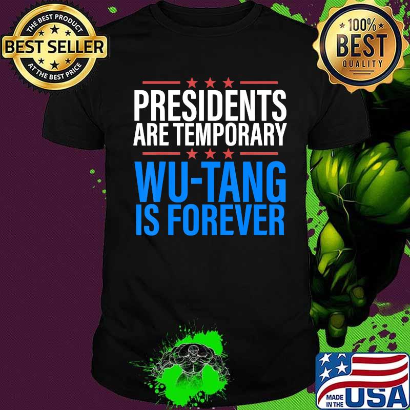 Presidents are Temporary Wutang is forever Shirts Men Women T-Shirt