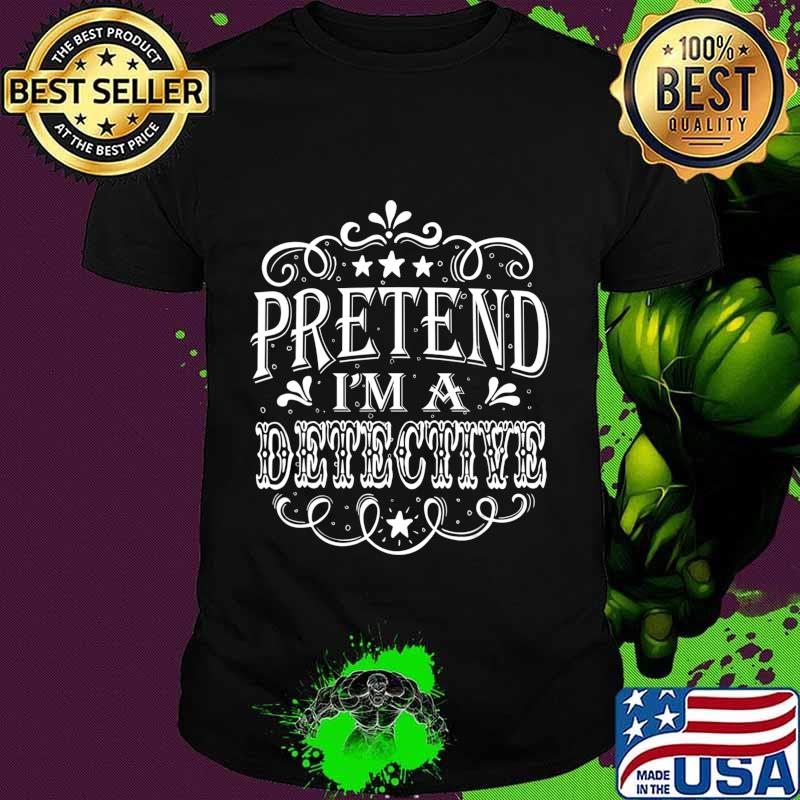 Pretend i'm a Detective Easy Halloween Costume T-Shirt