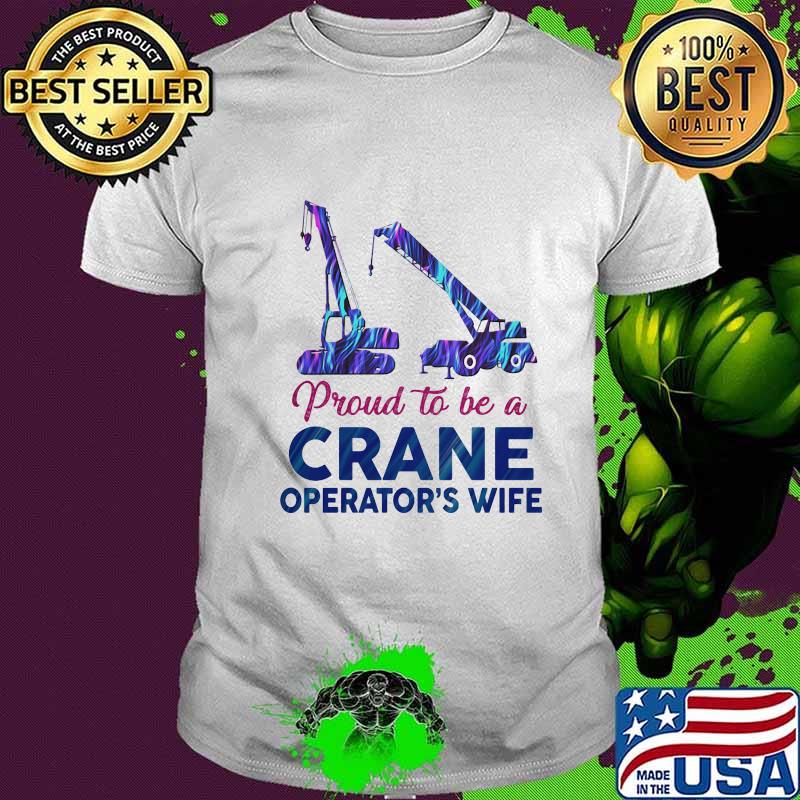 Proud to be a crane operator's wife shirt