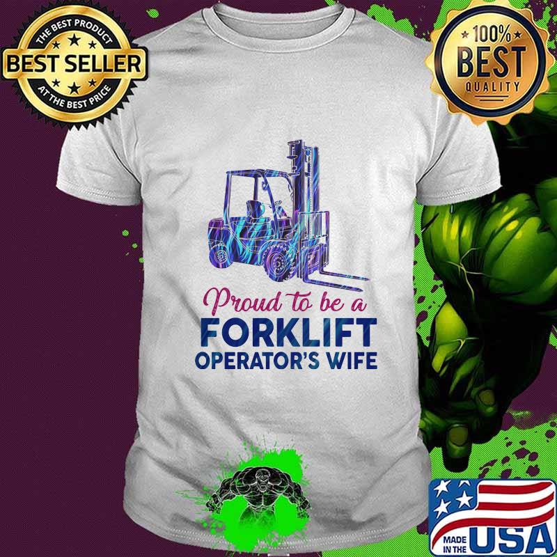 Proud to be a forklift operator's wife shirt Proud to be a forklift operator's wife shirt