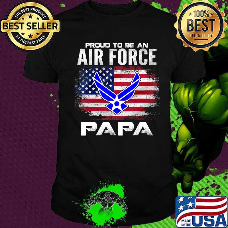 Proud To Be An Air Force Papa American Flag Shirt