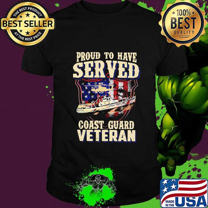 Proud to have served coast guard veteran shirt