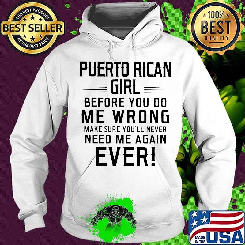 Puerto rican girl before you do me wrong make sure you'll never need me again ever s Hoodie Puerto rican girl before you do me wrong make sure you'll never need me again ever s Hoodie