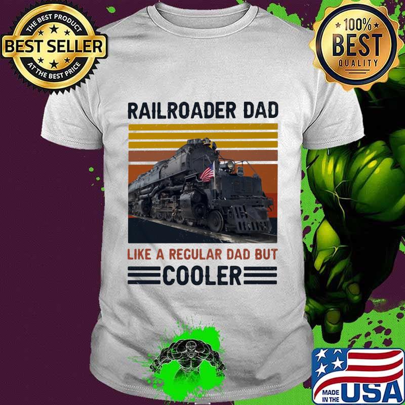 Railroader dad like a regular dad but cooler line vintage retro shirt Railroader dad like a regular dad but cooler line vintage retro shirt