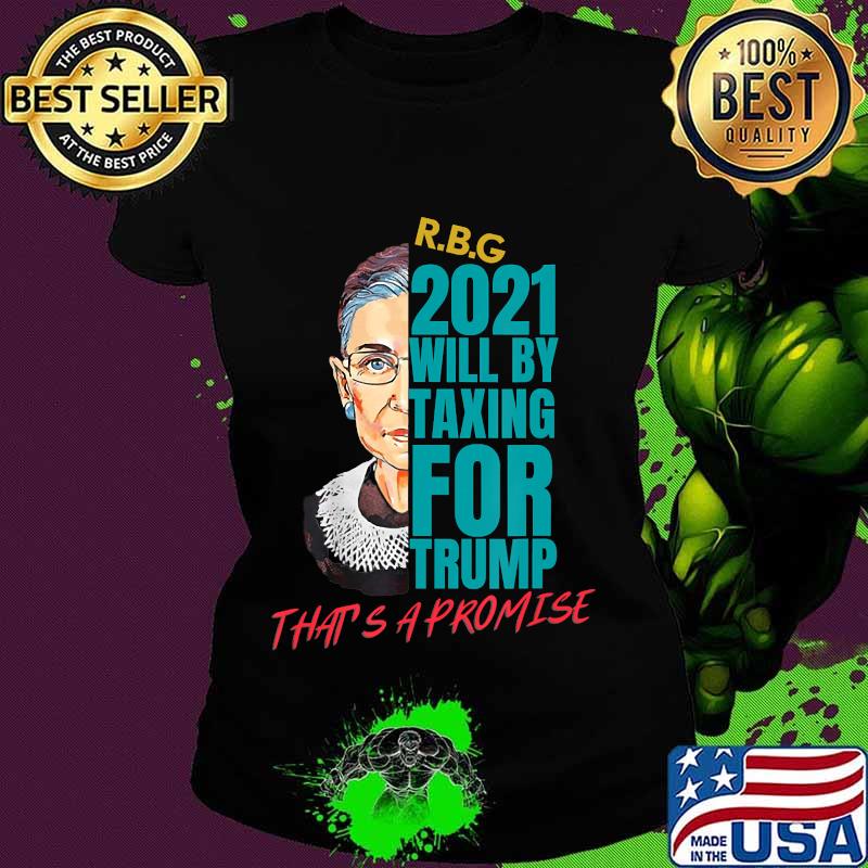 Rbg 2021 will be taxing for trump quote election s Ladies tee Rbg 2021 will be taxing for trump quote election s Ladies tee
