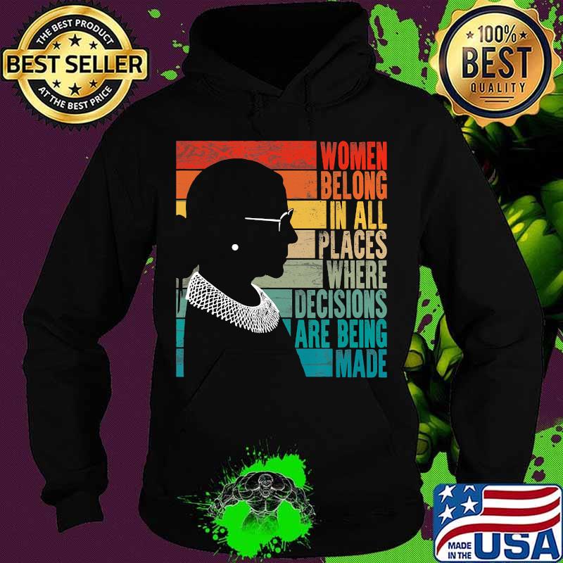 RBG Women Belong...Where Decisions Are Being Made T-Shirt Hoodie RBG Women Belong...Where Decisions Are Being Made T-Shirt Hoodie
