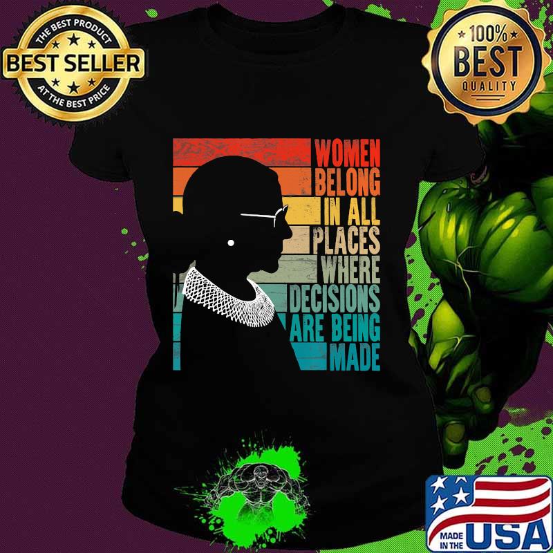 RBG Women Belong...Where Decisions Are Being Made T-Shirt Ladies tee RBG Women Belong...Where Decisions Are Being Made T-Shirt Ladies tee