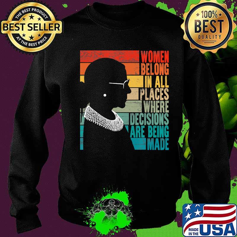 RBG Women Belong...Where Decisions Are Being Made T-Shirt Sweater RBG Women Belong...Where Decisions Are Being Made T-Shirt Sweater