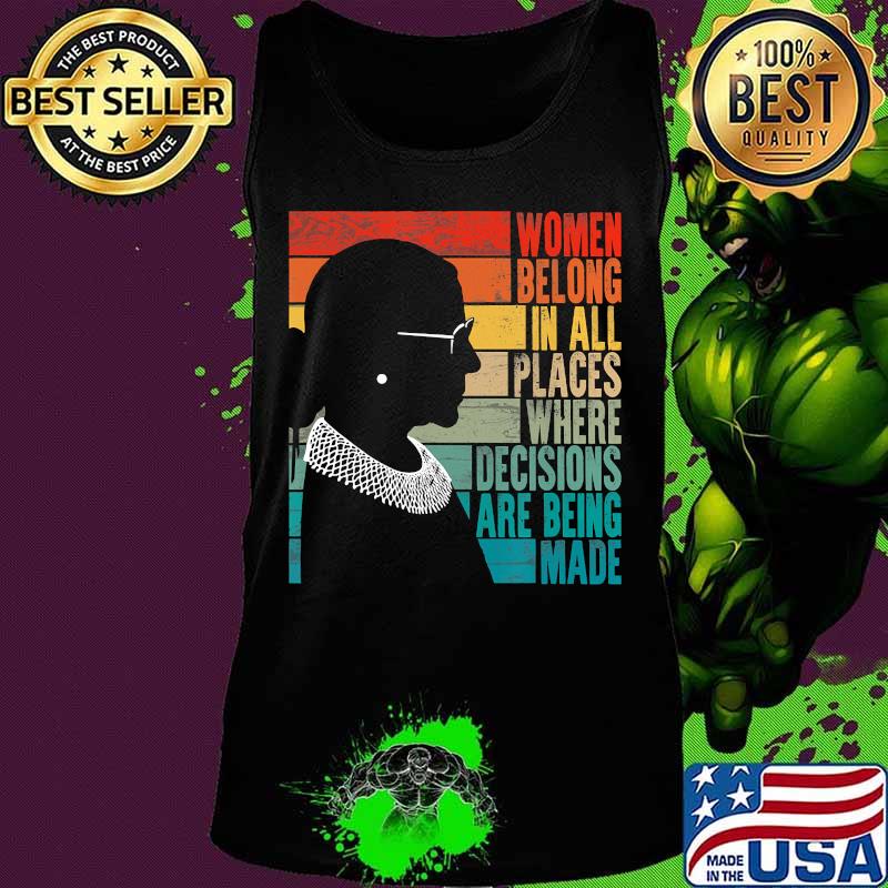 RBG Women Belong...Where Decisions Are Being Made T-Shirt Tank top RBG Women Belong...Where Decisions Are Being Made T-Shirt Tank top