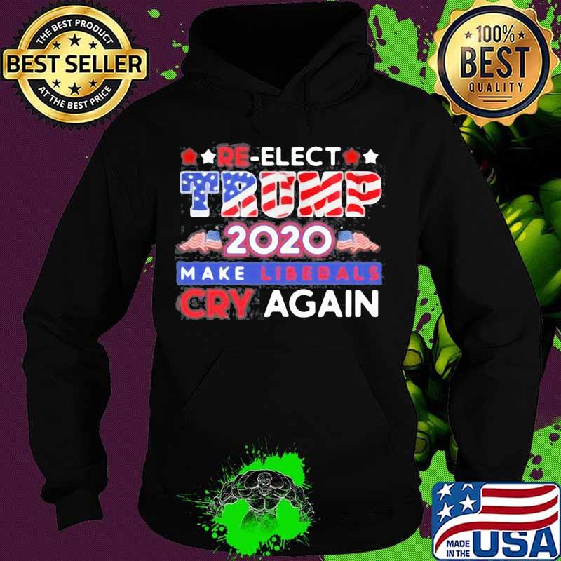 Re-elect trump 2020 make liberals cry again s Hoodie Re-elect trump 2020 make liberals cry again s Hoodie