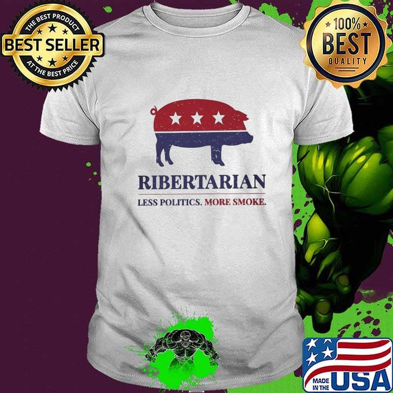 Ribertarian less politics more smoke shirt
