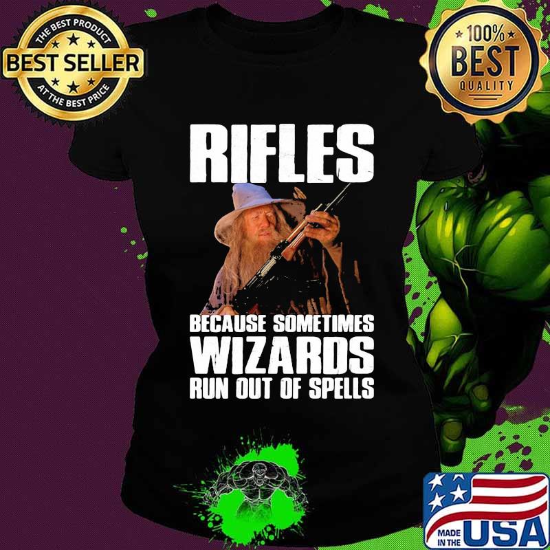 Rifles because sometimes wizards run out of spells s Ladies tee Rifles because sometimes wizards run out of spells s Ladies tee