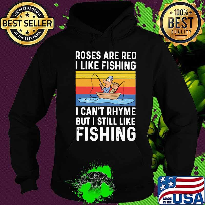 Roses are red I like fishing I can't rhyme but I still like fishing vintage retro s Hoodie Roses are red I like fishing I can't rhyme but I still like fishing vintage retro s Hoodie