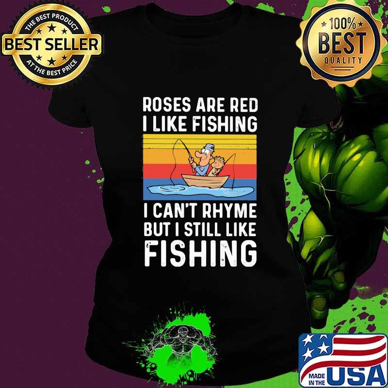 Roses are red I like fishing I can't rhyme but I still like fishing vintage retro s Ladies tee Roses are red I like fishing I can't rhyme but I still like fishing vintage retro s Ladies tee