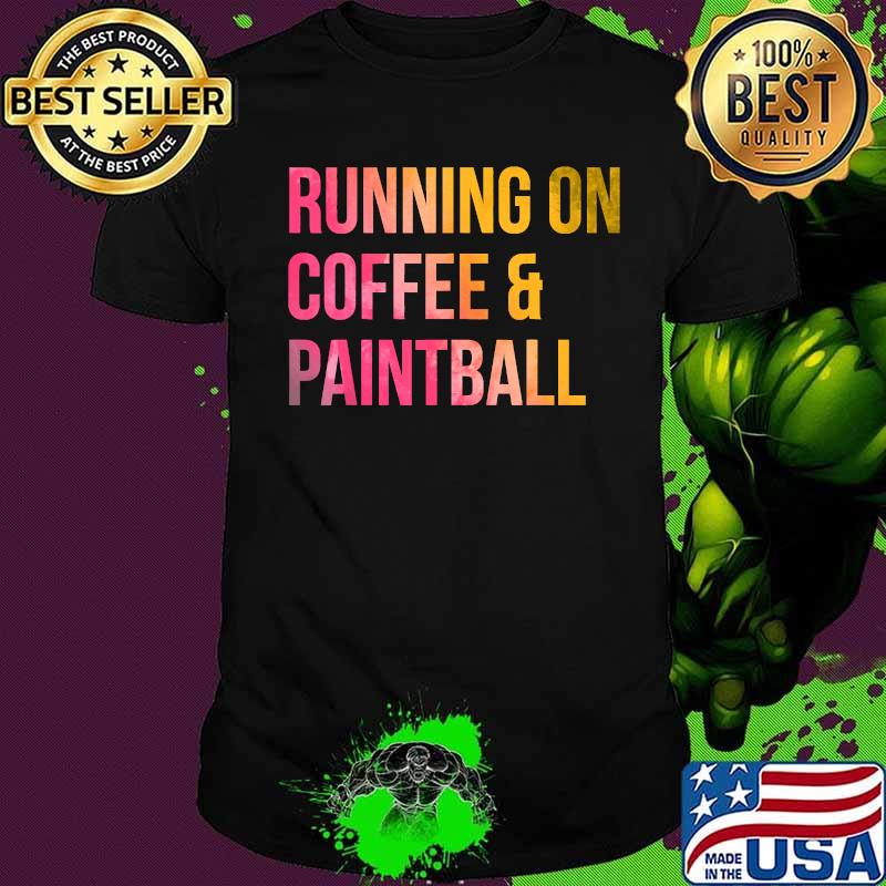 Running On Coffee And Paintball Shooting Game T-Shirt