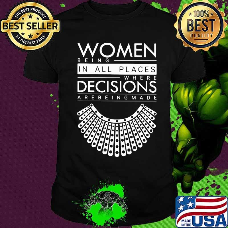 Ruth bader ginsburg women belong in all places where decisions are being made shirt