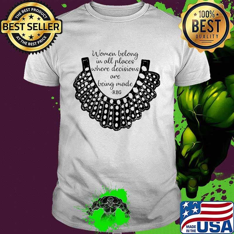 Ruth bader ginsburg women belong in all places where decisions are being made vintage shirt