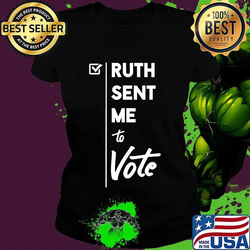 Ruth sent me to vote notorious ruth bader ginsburg s Ladies tee Ruth sent me to vote notorious ruth bader ginsburg s Ladies tee