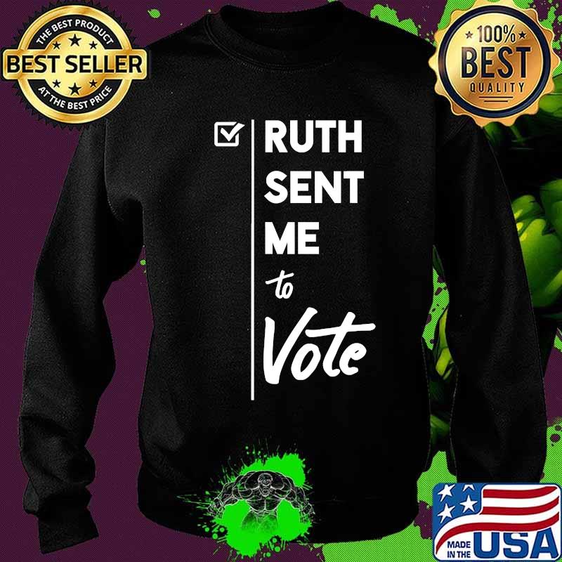 Ruth sent me to vote notorious ruth bader ginsburg s Sweater Ruth sent me to vote notorious ruth bader ginsburg s Sweater