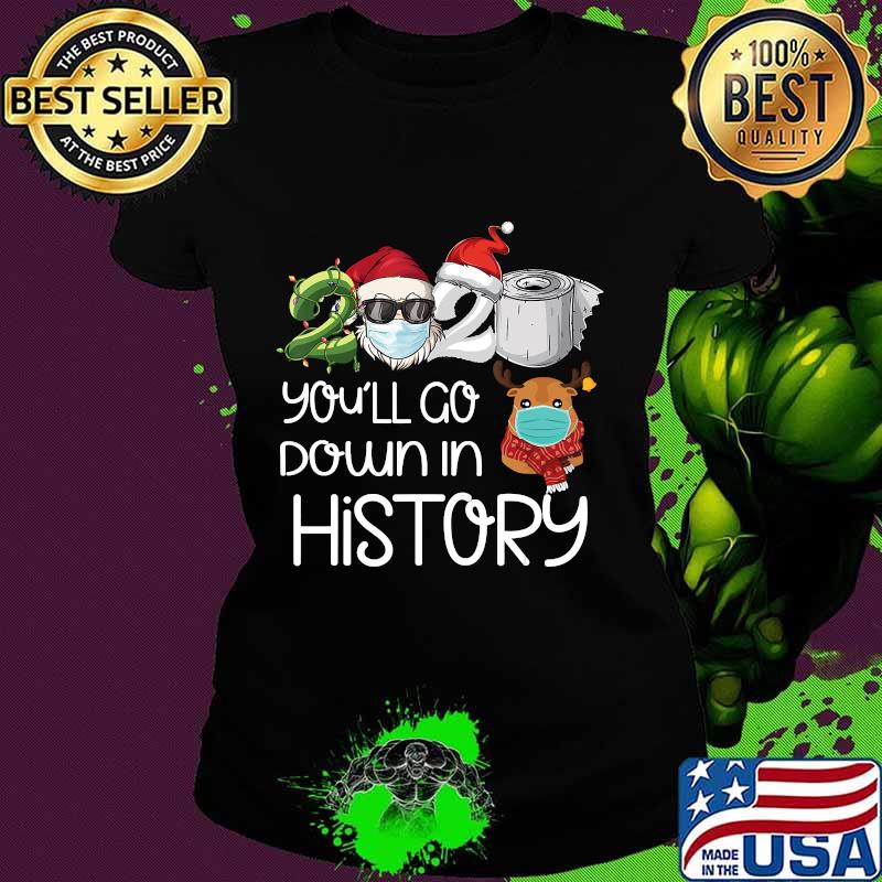 Santa 2020 you'll go down in history funny christmas s Ladies tee Santa 2020 you'll go down in history funny christmas s Ladies tee