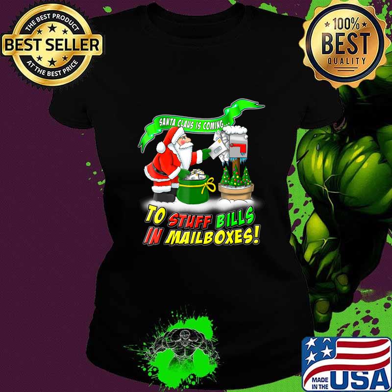 Santa claus is coming to stuff bills in mailboxes christmas s Ladies tee Santa claus is coming to stuff bills in mailboxes christmas s Ladies tee