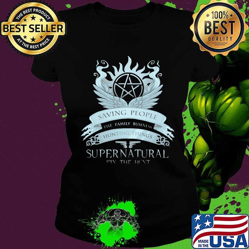 Saving people the family business hunting things supernatural join the hunt s Ladies tee Saving people the family business hunting things supernatural join the hunt s Ladies tee