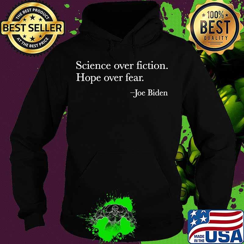 Science over fiction hope over fear joe biden election s Hoodie Science over fiction hope over fear joe biden election s Hoodie
