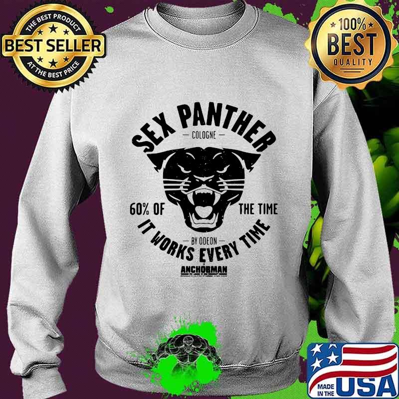 Sex panther cologne 60% of the time it works every time anchorman s Sweater Sex panther cologne 60% of the time it works every time anchorman s Sweater