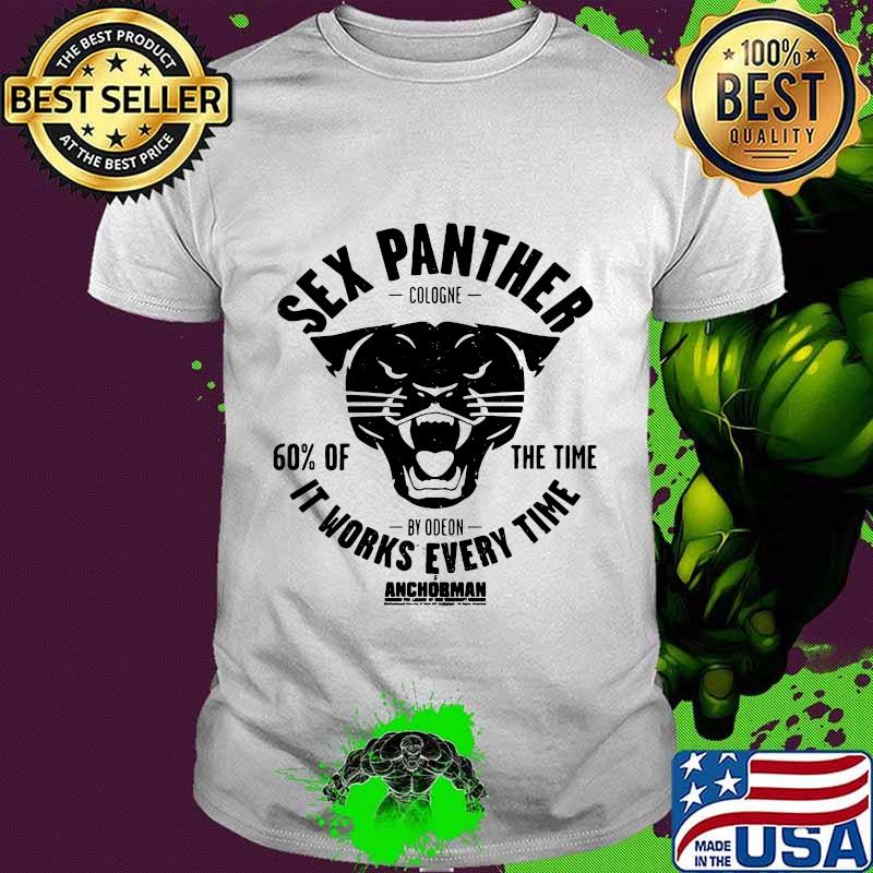 Sex panther cologne 60% of the time it works every time anchorman shirt Sex panther cologne 60% of the time it works every time anchorman shirt