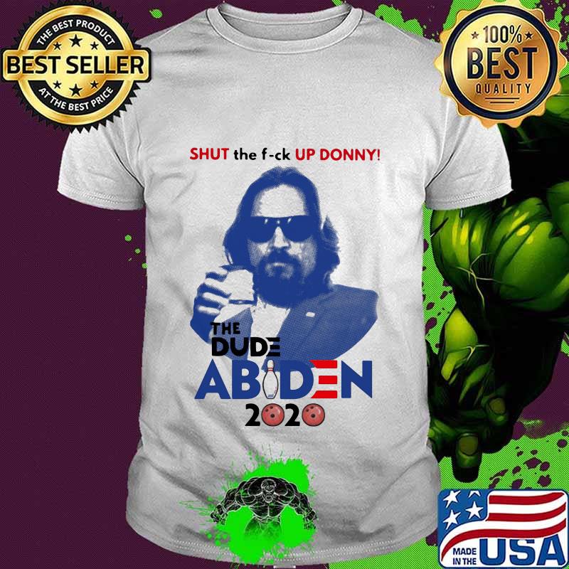 Shut the fuck up donny the dude abiden 2020 bowling shirt