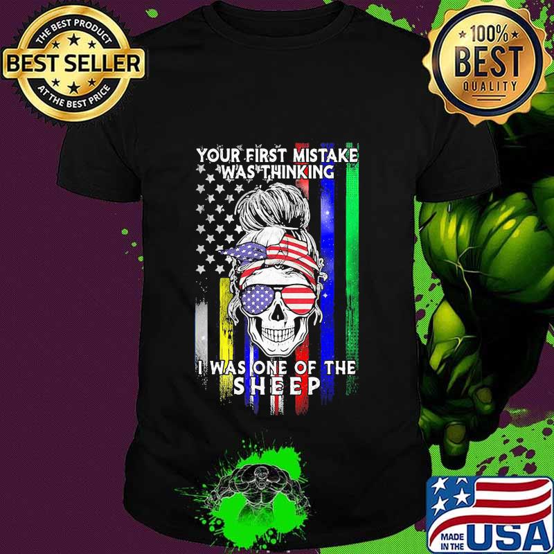 Skull your first mistake was thinking i was one of the sheep shirt