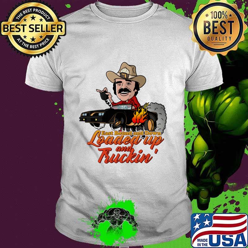 Smokey and the bandit cool 70's car eastbound and down loaded up and truckin shirt