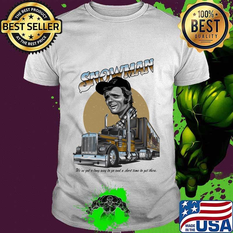 Smokey and the bandit snowman we've got a long way to go and a short time to get there shirt