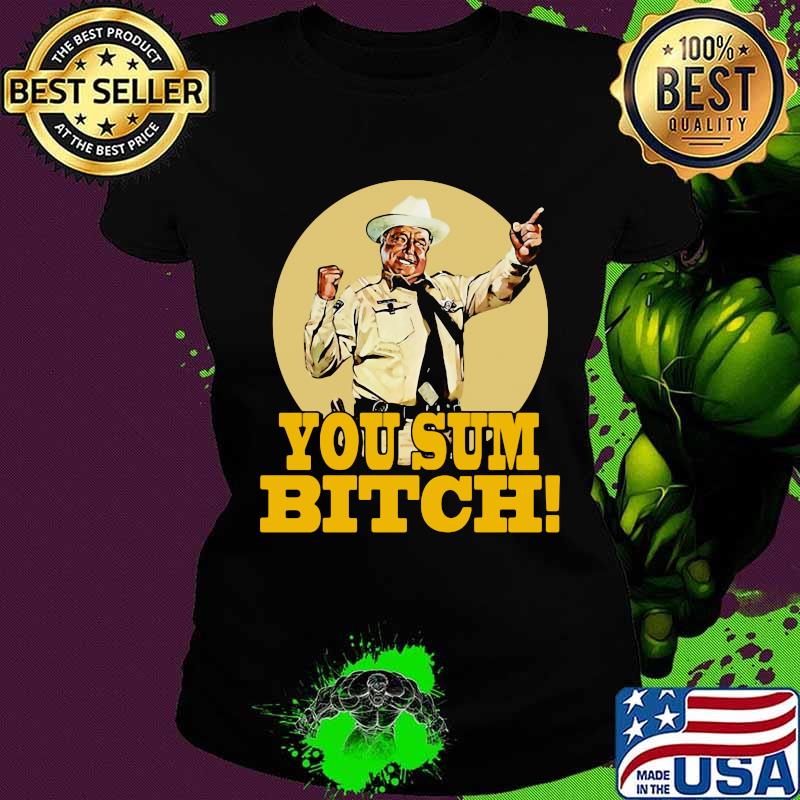 Smokey and the bandit you sum bitch s Ladies tee Smokey and the bandit you sum bitch s Ladies tee