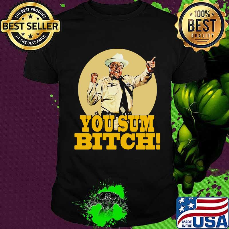 Smokey and the bandit you sum bitch shirt