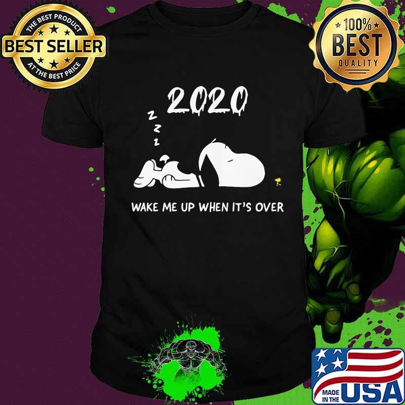Snoopy 2020 wake me up when it's over shirt Snoopy 2020 wake me up when it's over shirt
