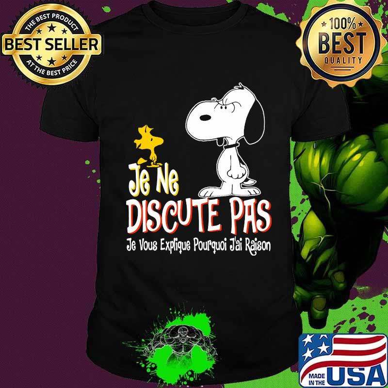 Snoopy and woodstock je ne discute pas je vous explique pourquoi j'ai raison shirt