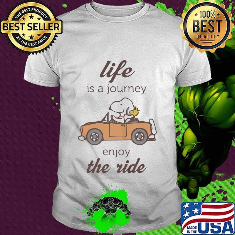 Snoopy and woodstock life is a journey enjoy the ride shirt