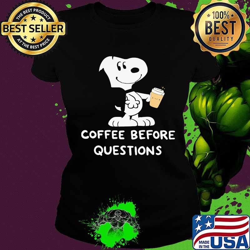 Snoopy coffee before questions s Ladies tee Snoopy coffee before questions s Ladies tee