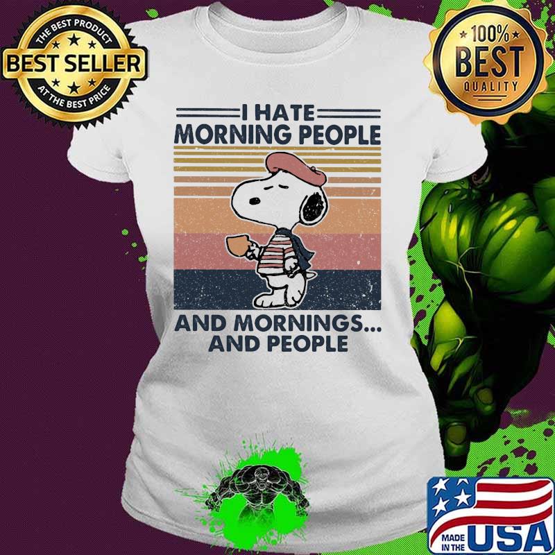 Snoopy i hate morning people and mornings and people vintage retro s Ladies tee Snoopy i hate morning people and mornings and people vintage retro s Ladies tee