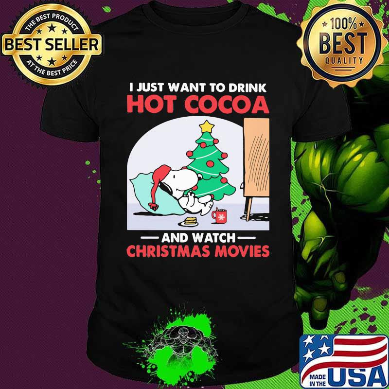 Snoopy i just want to drink hot cocoa and watch christmas movies shirt