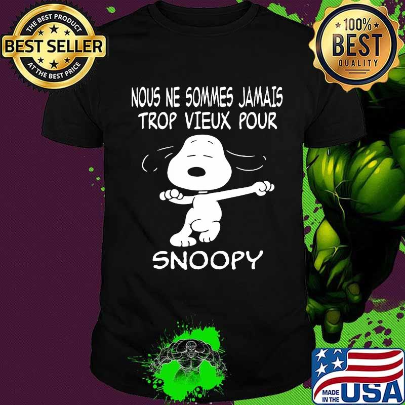Snoopy nous ne sommes jamais trop vieux pour shirt