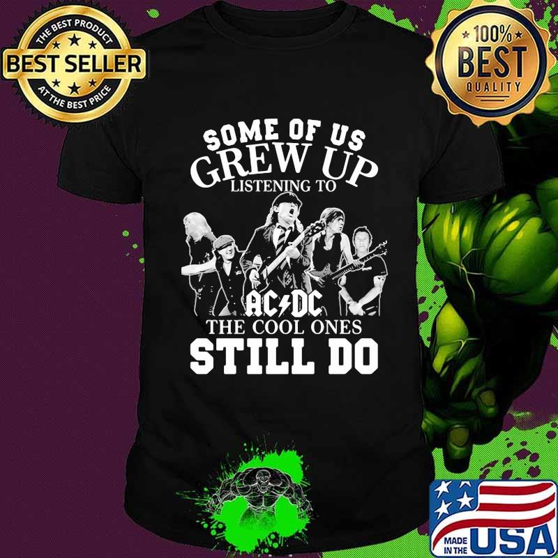 Some of us grew up listening to acdc the cool ones still do shirt