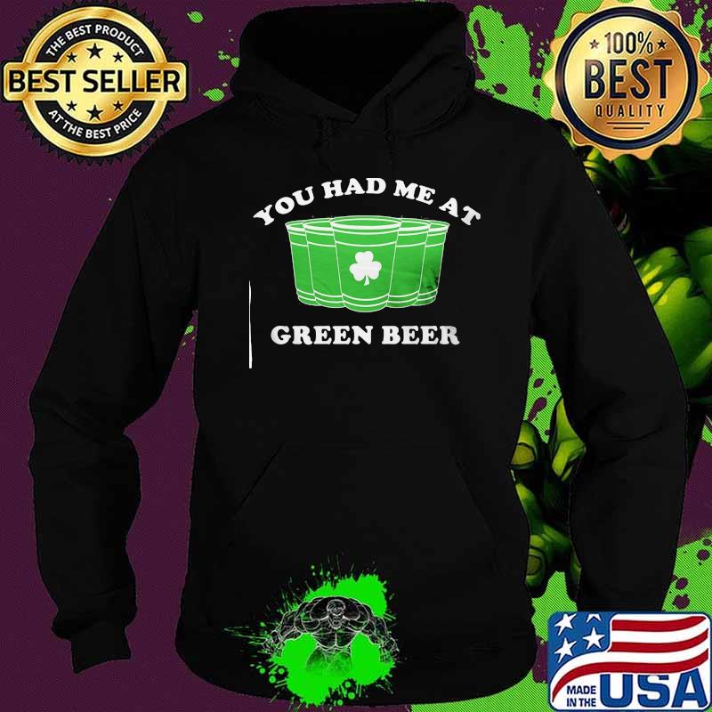 St Patty's Day you had me at green beer s Hoodie St Patty's Day you had me at green beer s Hoodie