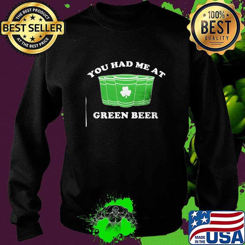 St Patty's Day you had me at green beer s Sweater St Patty's Day you had me at green beer s Sweater