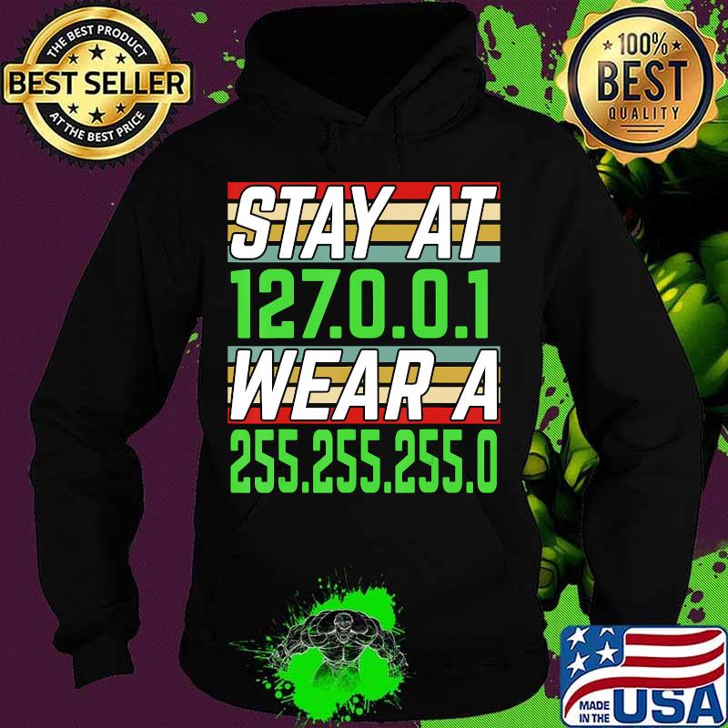 Stay at 127.0.0.1 Wear a 255.255.255.0 IT Network Engineer T-Shirt Hoodie Stay at 127.0.0.1 Wear a 255.255.255.0 IT Network Engineer T-Shirt Hoodie