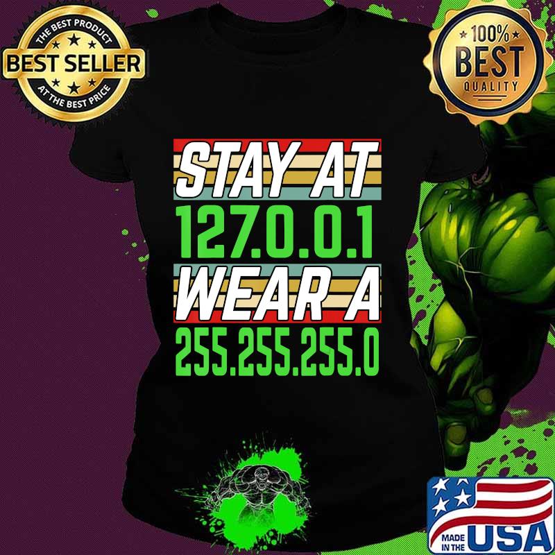 Stay at 127.0.0.1 Wear a 255.255.255.0 IT Network Engineer T-Shirt Ladies tee Stay at 127.0.0.1 Wear a 255.255.255.0 IT Network Engineer T-Shirt Ladies tee